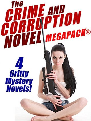 The Crime and Corruption Novel MEGAPACK®: 4 Gritty Crime Novels (Kindle Edition)