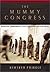 The Mummy Congress: Science, Obsession, and the Everlasting Dead