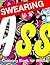 Swear: Swear Word Coloring Book for Adults: Naughty Profanity and Rude Words: Sweary Colouring for Swearing & Cursing Fun; EXTRA: Download a PDF Version onto Your Computer for Easy Page Printout...