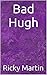 Bad Hugh