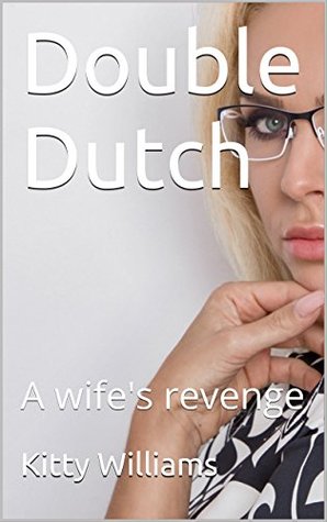 Double Dutch: A wife's revenge (Kindle Edition)