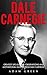 Dale Carnegie: Greatest Life Lessons, Observations And Motivational Quotes From Dale Carnegie (How To Win Friends And Influence People, How to Stop Worrying ... Start Living, The Art of Public Speaking)