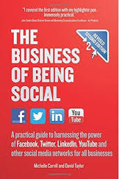 The Business of Being Social 2nd Edition: A practical guide to harnessing the power of Facebook, Twitter, LinkedIn, YouTube and other social media networks for all businesses