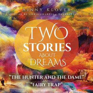 Two Stories about Dreams Lib/E: The Hunter and the Dame and Fairy Trap
