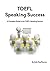 TOEFL Speaking Success: A Complete Guide to the TOEFL Speaking Section