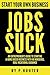 Start your own business Jobs Suck by P. Hunter