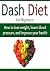 DASH Diet for Beginners: How to Lose Weight, Lower Blood Pressure, And Improve Your Health: (Diet,Diet Book,Diet Recipes, Weight loss, Diet Guide)