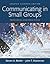 Communicating in Small Groups: Principles and Practices
