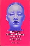 Riten der Selbstauflösung by Verena von der Heyden-Rynsch