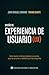 Diseño de experiencia de usuario (UX): Cómo diseñar interfaces digitales amigables para las personas y rentables para las compañías (Spanish Edition)