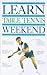 Learn Table Tennis in a Weekend (Learn in a Weekend)