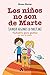 Los niños no son de Marte (aunque algunos lo parezcan): Pediatría para padres en tono de humor (Spanish Edition)