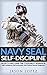 NAVY SEAL: Self Discipline: How to Become the Toughest Warrior: Self Confidence, Self Awareness, Self Control, Mental Toughness (Navy Seals Mental Toughness)