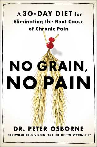 No Grain, No Pain: A 30-Day Diet for Eliminating the Root Cause of Chronic Pain