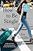 How to Be Single: A Novel