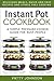 Instant Pot Cookbook: A Simple Pressure Cooker Guide for Busy People - Delicious Meals, Quick and Easy Recipes & Stress Free Cooking