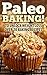 Paleo BAKING !: To Unlock Weight Loss Over 70 Baking Recipes