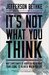 It's Not What You Think: Why Christianity is About So Much More Than Going to Heaven When You Die
