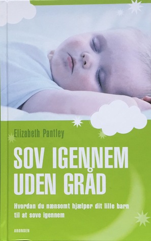 Sov igennem uden gråd: Hvordan du nænsomt hjælper dit lille barn til at sove igennem