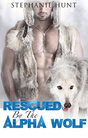 Rescued By The Alpha Wolf (Kindle Edition)