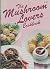 The Mushroom Lovers Cookbook