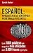 ESPAÑOL: APRENDIZAJE DE VÍA RÁPIDA PARA ANGLO PARLANTES: Las 1000 palabras en español más utilizadas con 3.000 frases ejemplo Si Usted habla Inglés y quiere ... para ANGLO PARLANTES) (Spanish Edition)