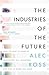 The Industries of the Future by Alec J. Ross