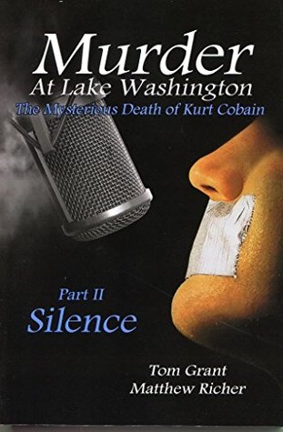 Murder At Lake Washington: The Mysterious Death of Kurt Cobain, Part 2: Silence by Tom Grant (2013-05-03)