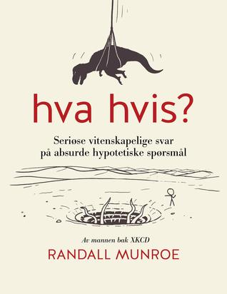 Hva hvis? seriøse vitenskapelige svar på absurde hypotetiske spørsmål