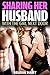 Sharing Her Husband With The Girl Next Door: Female Cuckold FFM Bisexual Lesbian Romance