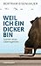 Weil ich ein Dicker bin by Bertram Eisenhauer