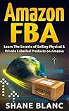 AMAZON FBA: Learn The Best 20 Secrets of Selling Your Physical & Private Label Products on Amazon FBA (AMAZON FBA, Complete Guide)