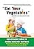 “Eat Your Vegetables” and Other Mistakes Parents Make: Redefining How to Raise Healthy Eaters