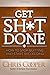Get Sh*t Done: How to Stop Quitting and Start Succeeding
