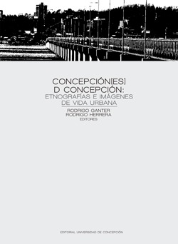 Concepción[es] d Concepción. Etnografías e imágenes de vida urbana