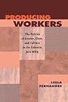 Producing Workers: The Politics of Gender, Class, and Culture in the Calcutta Jute Mills (Critical Histories)