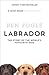 Labrador The Story of the World’s Favourite Dog by Ben Fogle