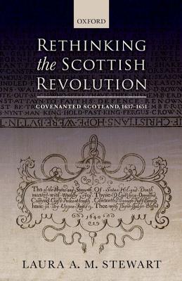 Rethinking the Scottish Revolution: Covenanted Scotland, 1637 - 1651