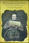 The Camera and the Press: American Visual and Print Culture in the Age of the Daguerreotype (Material Texts) The Camera and the Press: American Visual and Print Culture in the Age of the Daguerreotype (Material Texts)