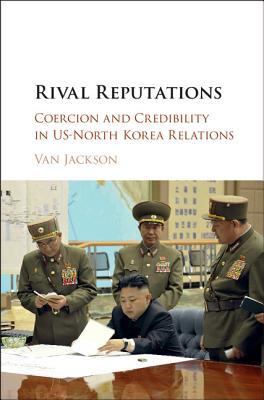 Rival Reputations: Coercion and Credibility in US-North Korea Relations (Hardcover)