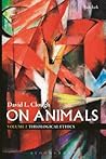 On Animals: Volume II: Theological Ethics On Animals: Volume II: Theological Ethics