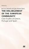 The Enlargement of the European Community: Case-Studies of Greece, Portugal and Spain (Studies in the Integration of Western Europe)
