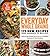 Everyday Whole Grains: 175 New Recipes from Amaranth to Wild Rice, Includes Every Ancient Grain (Cooking Light)