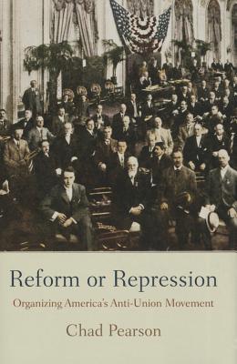 Reform or Repression: Organizing America's Anti-Union Movement