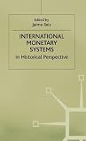 International Monetary Systems in Historical Perspective