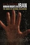 Human Rights in Iran: The Abuse of Cultural Relativism (Pennsylvania Studies in Human Rights)