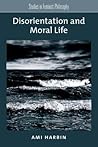 Disorientation and Moral Life (Studies in Feminist Philosophy)