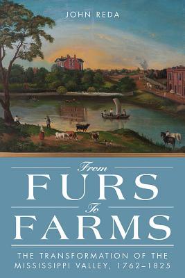 From Furs to Farms: The Transformation of the Mississippi Valley, 1762–1825
