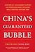China's Guaranteed Bubble: How Implicit Government Support Has Propelled China's Economy While Creating Systemic Risk
