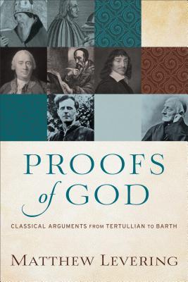 Proofs of God: Classical Arguments from Tertullian to Barth (Paperback)